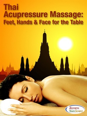 Thai Acupressure Massage: Feet, Hands & Face For The Table